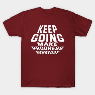 Keep Going Make Progress Everyday T-Shirt